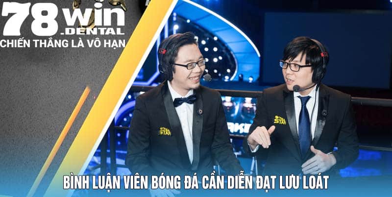 Tìm Hiểu Việc Làm Bình Luận Viên Bóng Đá 2026 5 Bình luận viên bóng đá cần diễn đạt lưu loát